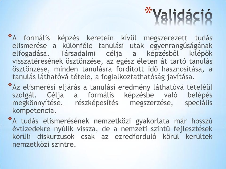 tétele, a foglalkoztathatóság javítása. *Az elismerési eljárás a tanulási eredmény láthatóvá tételéül szolgál.