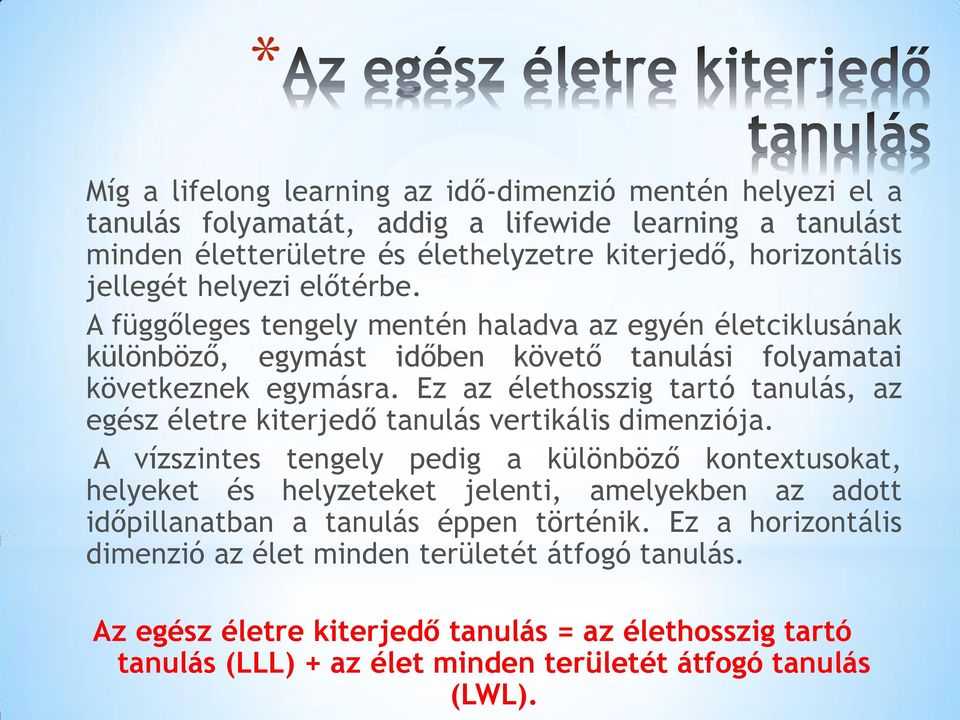 Ez az élethosszig tartó tanulás, az egész életre kiterjedő tanulás vertikális dimenziója.