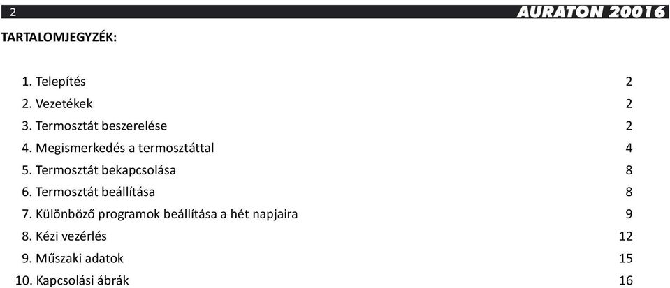 Termosztát bekapcsolása 8 6. Termosztát beállítása 8 7.