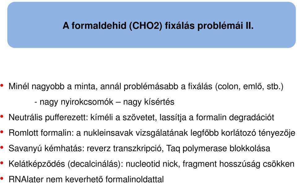 formalin: a nukleinsavak vizsgálatának legfőbb korlátozó tényezője Savanyú kémhatás: reverz transzkripció, Taq