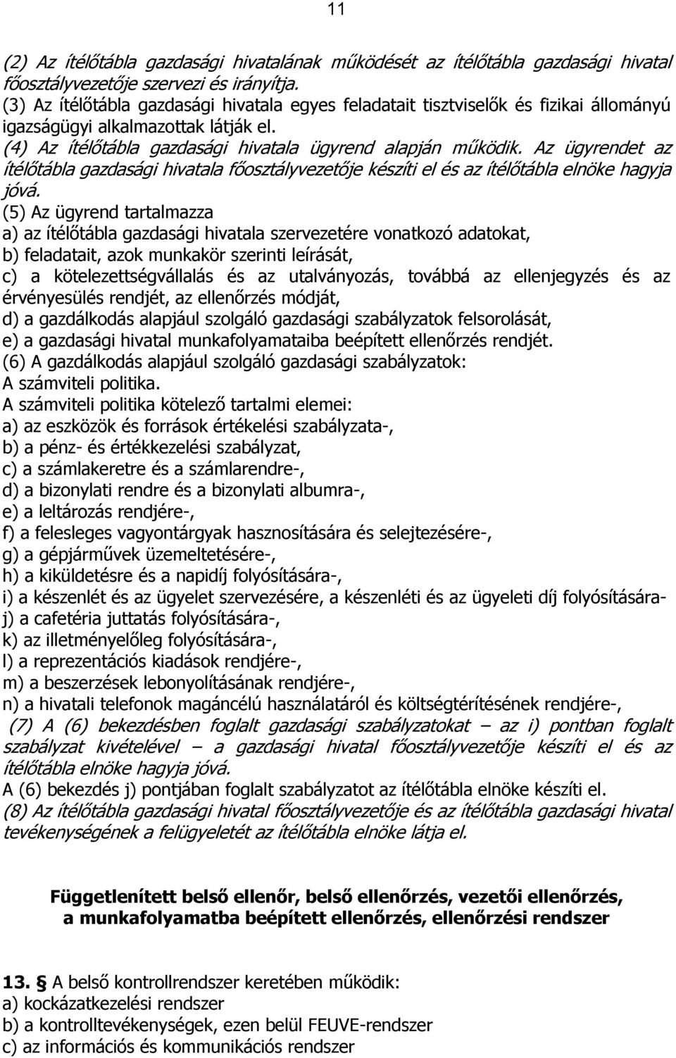 Az ügyrendet az ítélőtábla gazdasági hivatala főosztályvezetője készíti el és az ítélőtábla elnöke hagyja jóvá.