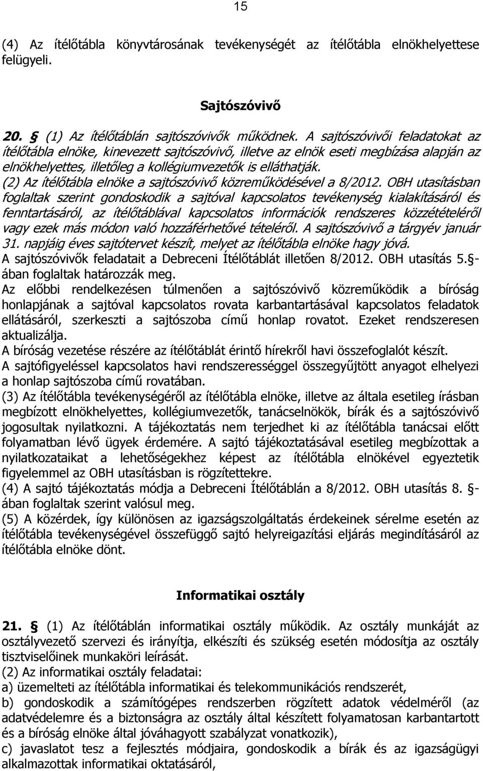 (2) Az ítélőtábla elnöke a sajtószóvivő közreműködésével a 8/2012.