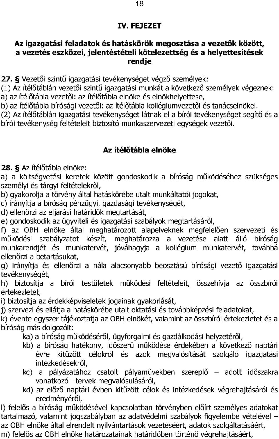 elnökhelyettese, b) az ítélőtábla bírósági vezetői: az ítélőtábla kollégiumvezetői és tanácselnökei.