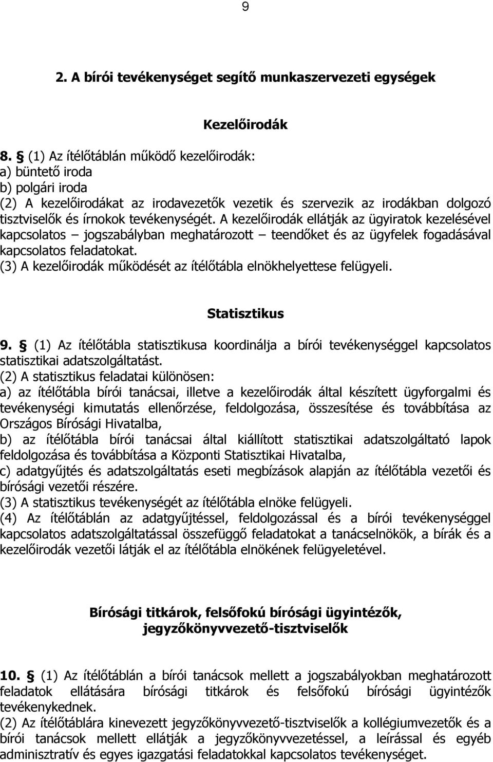 A kezelőirodák ellátják az ügyiratok kezelésével kapcsolatos jogszabályban meghatározott teendőket és az ügyfelek fogadásával kapcsolatos feladatokat.