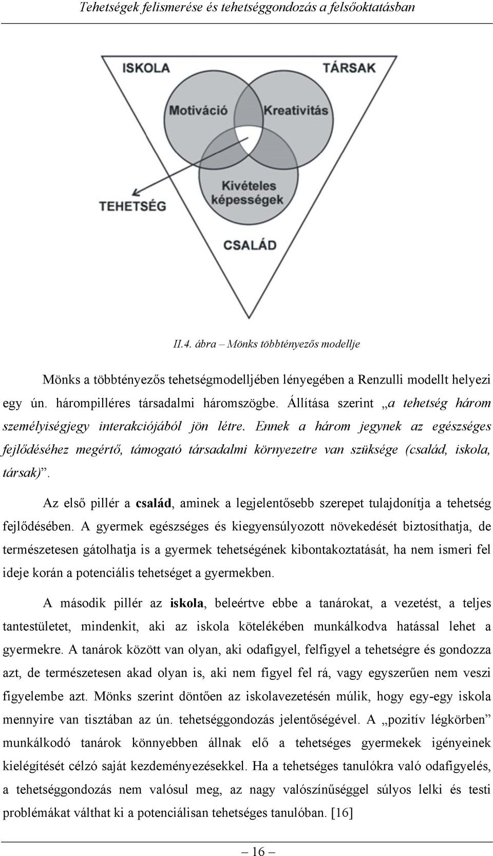 Ennek a három jegynek az egészséges fejlődéséhez megértő, támogató társadalmi környezetre van szüksége (család, iskola, társak).