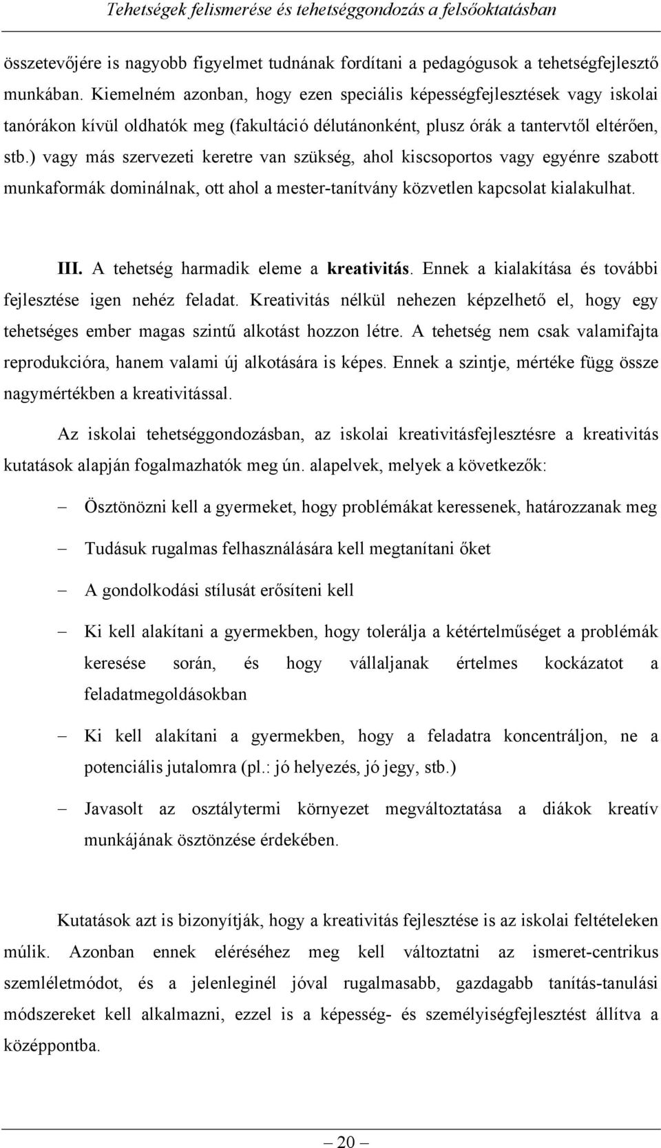 ) vagy más szervezeti keretre van szükség, ahol kiscsoportos vagy egyénre szabott munkaformák dominálnak, ott ahol a mester-tanítvány közvetlen kapcsolat kialakulhat. III.