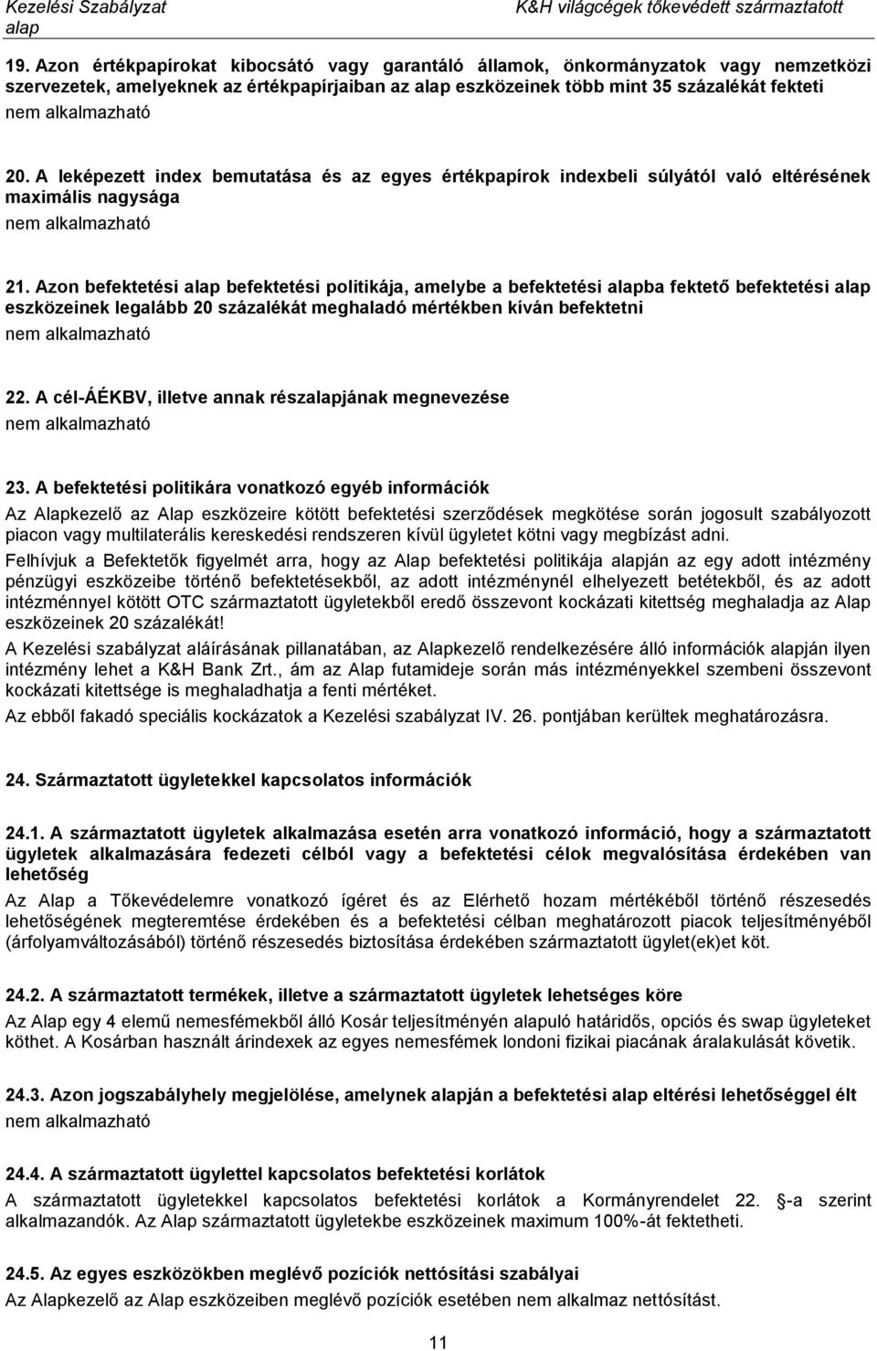 Azon befektetési befektetési politikája, amelybe a befektetési ba fektető befektetési eszközeinek legalább 20 százalékát meghaladó mértékben kíván befektetni 22.