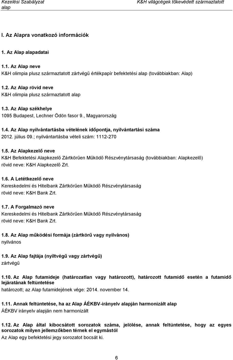 Az Alap nyilvántartásba vételének időpontja, nyilvántartási száma 2012. július 09.; nyilvántartásba vételi szám: 1112-270 1.5.