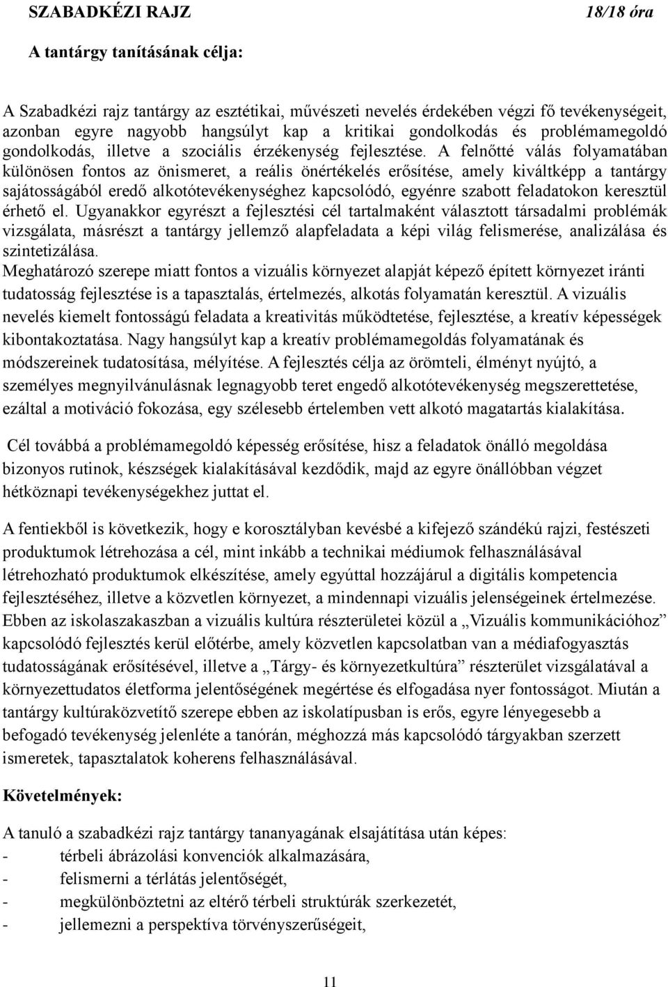 A felnőtté válás folyamatában különösen fontos az önismeret, a reális önértékelés erősítése, amely kiváltképp a tantárgy sajátosságából eredő alkotótevékenységhez kapcsolódó, egyénre szabott