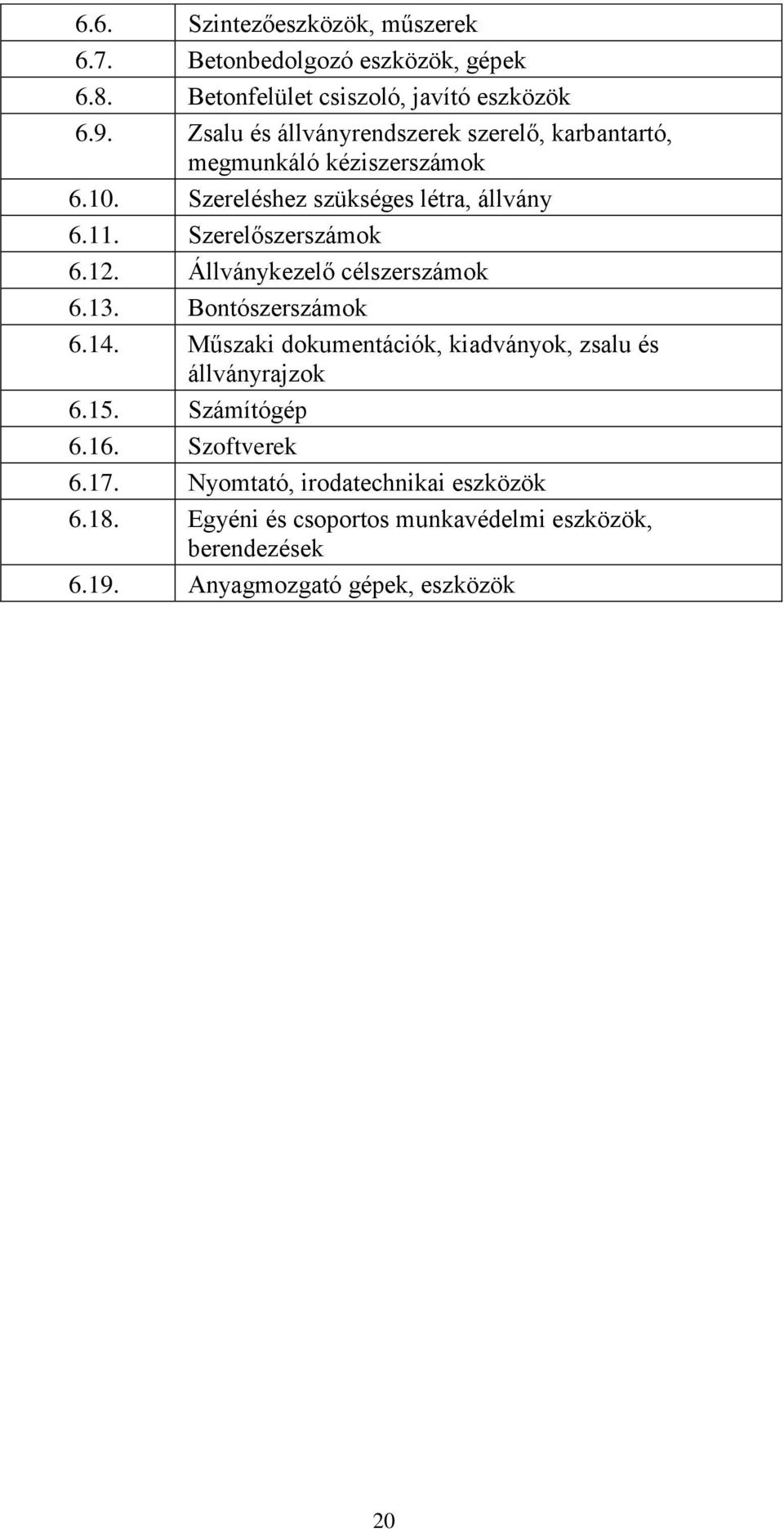 Szerelőszerszámok 6.12. Állványkezelő célszerszámok 6.13. Bontószerszámok 6.14.