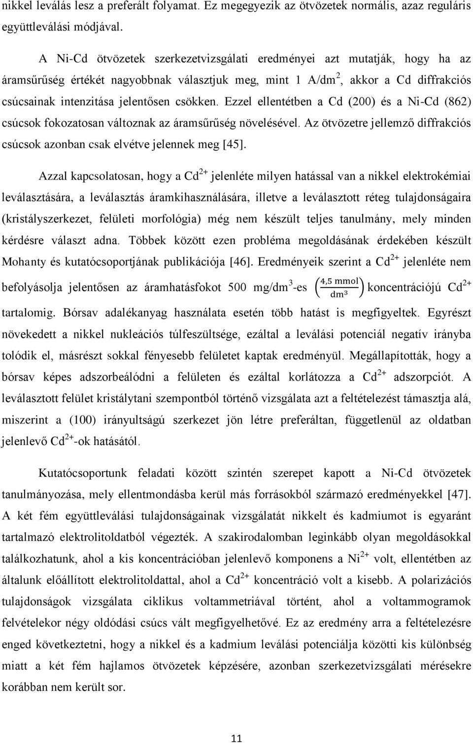 csökken. Ezzel ellentétben a Cd (200) és a Ni-Cd (862) csúcsok fokozatosan változnak az áramsűrűség növelésével. Az ötvözetre jellemző diffrakciós csúcsok azonban csak elvétve jelennek meg [45].