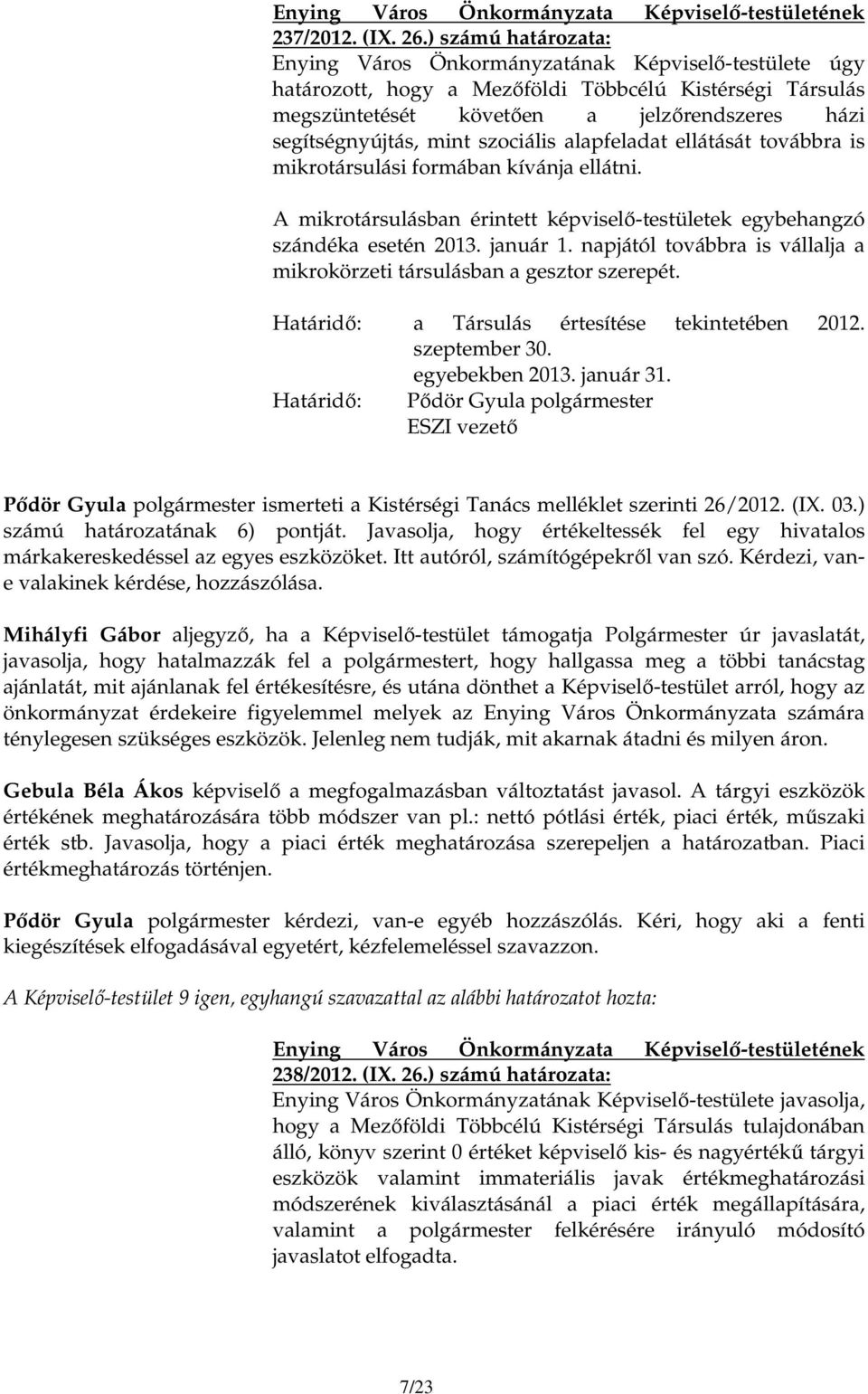 mikrotársulási formában kívánja ellátni. A mikrotársulásban érintett képviselı-testületek egybehangzó szándéka esetén 2013. január 1.