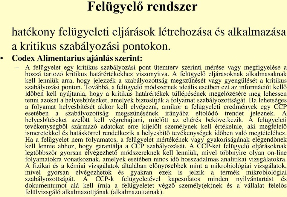 A felügyelő eljárásoknak alkalmasaknak kell lenniük arra, hogy jelezzék a szabályozottság megszűnését vagy gyengülését a kritikus szabályozási ponton.