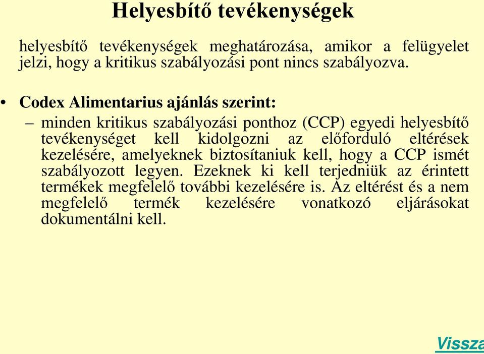 Codex Alimentarius ajánlás szerint: minden kritikus szabályozási ponthoz (CCP) egyedi helyesbítő tevékenységet kell kidolgozni az