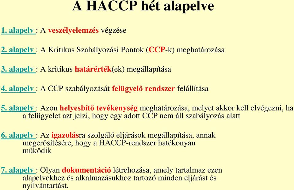 alapelv : Azon helyesbítő tevékenység meghatározása, melyet akkor kell elvégezni, ha a felügyelet azt jelzi, hogy egy adott CCP nem áll szabályozás alatt 6.