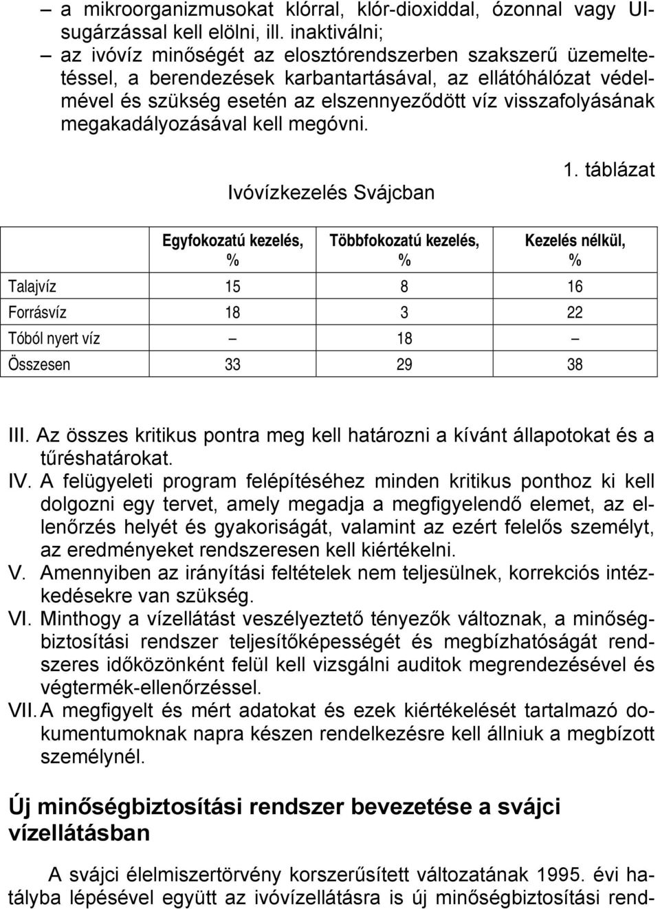 elszennyeződött megakadályozásával kell megóvni. Ivóvízkezelés Svájcban 1.