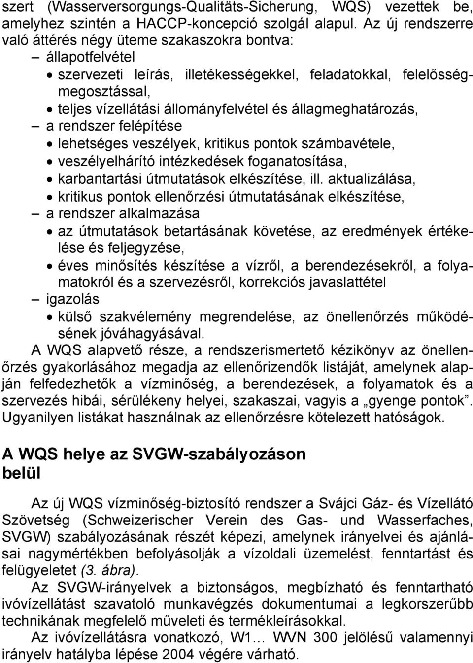 megosztással, a rendszer felépítése lehetséges veszélyek, kritikus pontok számbavétele, veszélyelhárító intézkedések foganatosítása, karbantartási útmutatások elkészítése, ill.