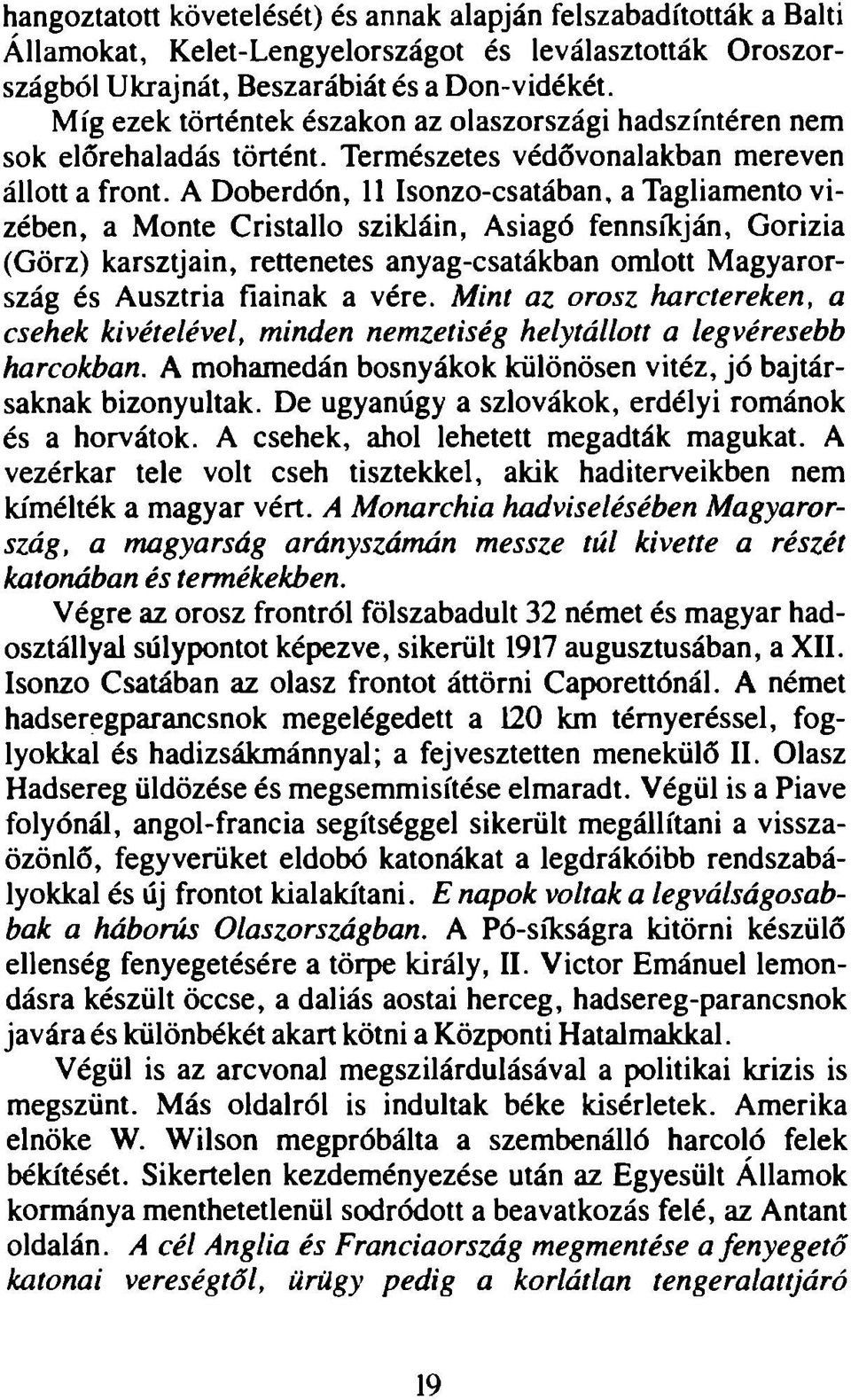 A Doberdón, 11 Isonzo-csatában, a Tagliamento vizében, a Monté Cristallo szikláin, Asiagó fennsíkján, Gorizia (Görz) karsztjain, rettenetes anyag-csatákban omlott M agyarország és Ausztria fiainak a