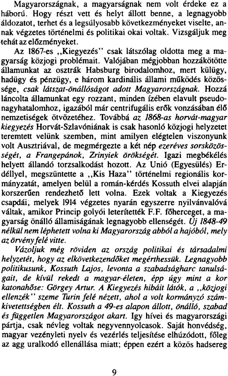 Vizsgáljuk meg tehát az előzményeket. Az 1867-es,,Kiegyezés csak látszólag oldotta meg a magyarság közjogi problémait.