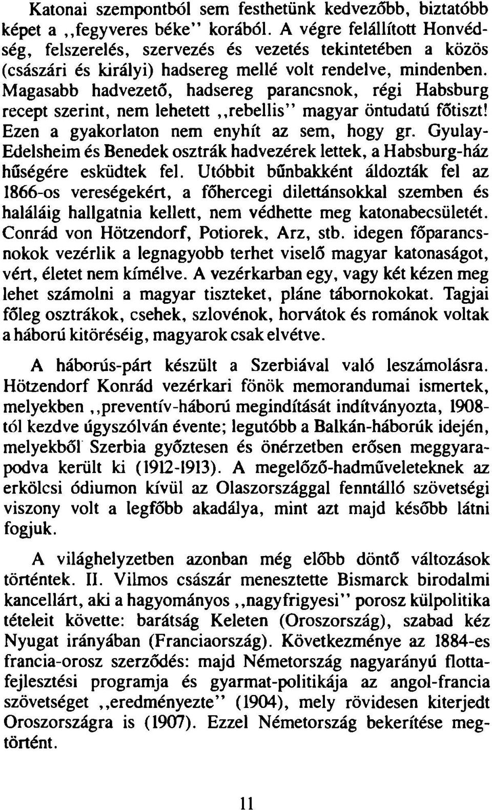 Magasabb hadvezető, hadsereg parancsnok, régi Habsburg recept szerint, nem lehetett,,rebellis magyar öntudatú főtiszt! Ezen a gyakorlaton nem enyhít az sem, hogy gr.