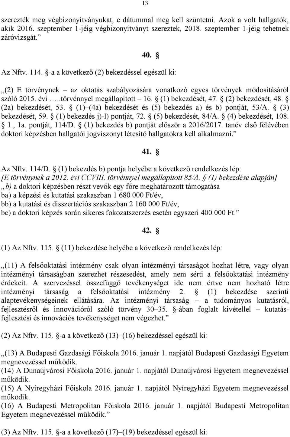 (1) bekezdését, 47. (2) bekezdését, 48. (2a) bekezdését, 53. (1) (4a) bekezdését és (5) bekezdés a) és b) pontját, 53/A. (3) bekezdését, 59. (1) bekezdés j)-l) pontját, 72. (5) bekezdését, 84/A.