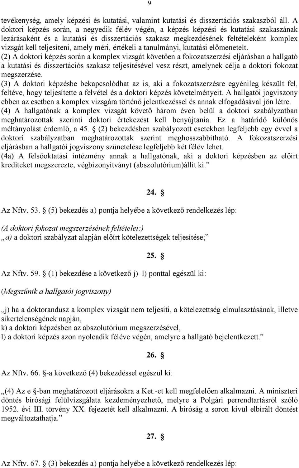 teljesíteni, amely méri, értékeli a tanulmányi, kutatási előmenetelt.