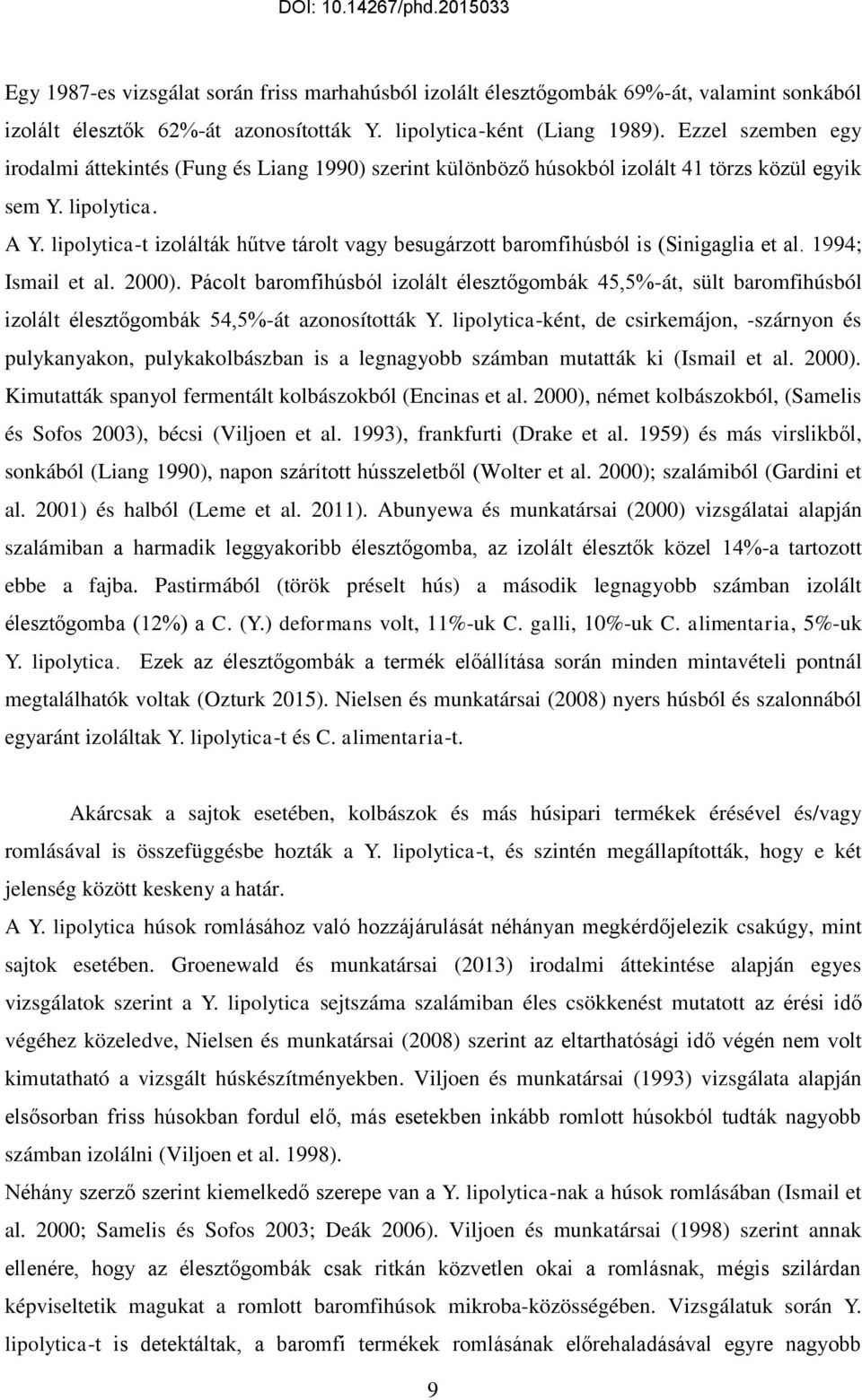 lipolytica-t izolálták hűtve tárolt vagy besugárzott baromfihúsból is (Sinigaglia et al. 1994; Ismail et al. 2000).