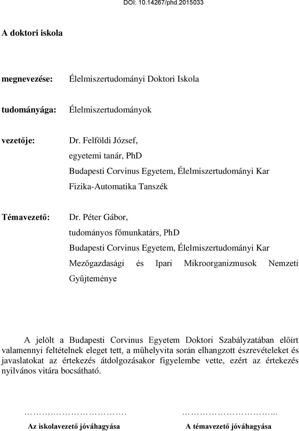 Péter Gábor, tudományos főmunkatárs, PhD Budapesti Corvinus Egyetem, Élelmiszertudományi Kar Mezőgazdasági és Ipari Mikroorganizmusok Nemzeti Gyűjteménye A jelölt a Budapesti