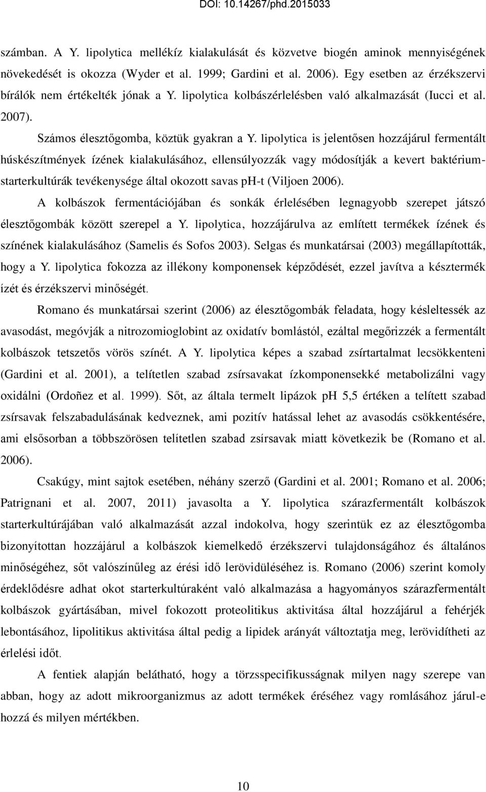 lipolytica is jelentősen hozzájárul fermentált húskészítmények ízének kialakulásához, ellensúlyozzák vagy módosítják a kevert baktériumstarterkultúrák tevékenysége által okozott savas ph-t (Viljoen