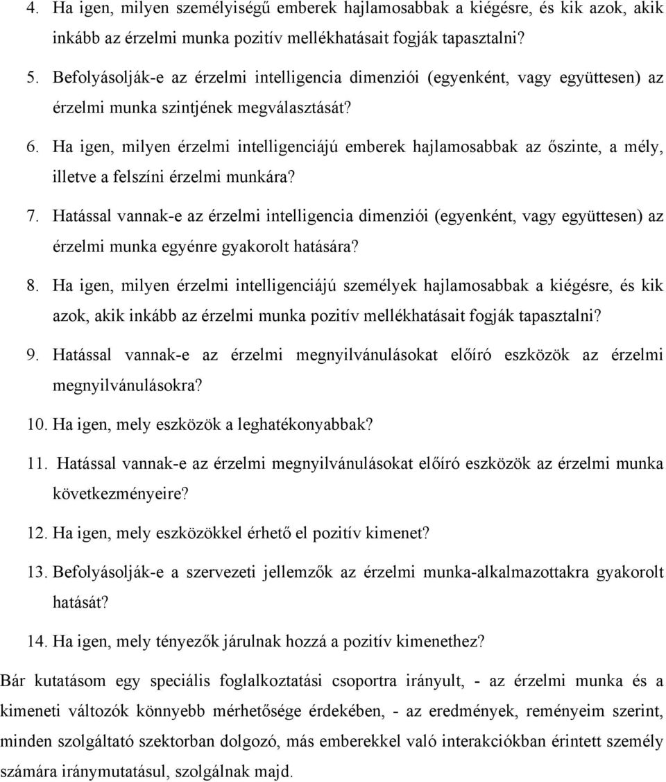 Ha igen, milyen érzelmi intelligenciájú emberek hajlamosabbak az őszinte, a mély, illetve a felszíni érzelmi munkára? 7.