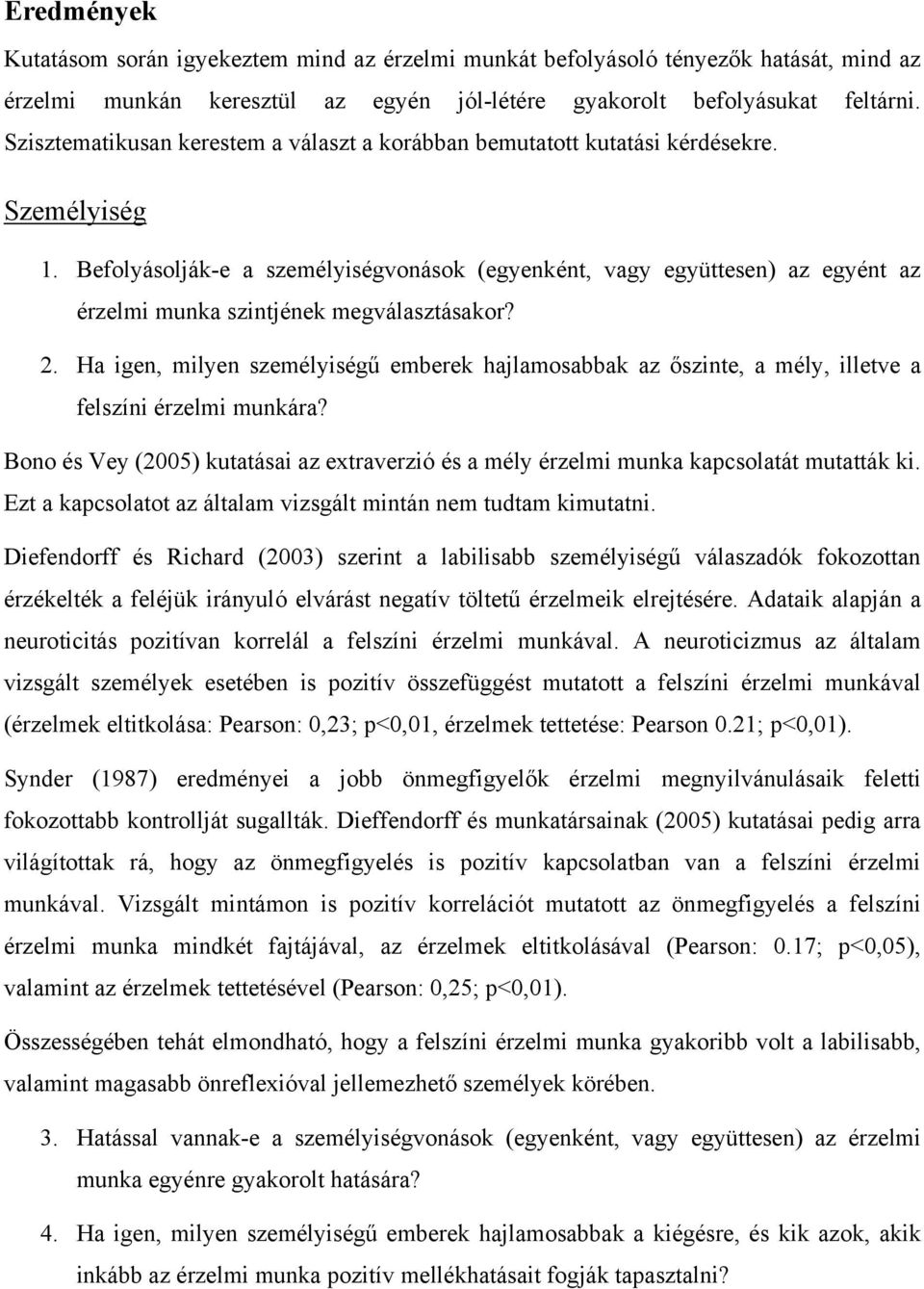 Befolyásolják-e a személyiségvonások (egyenként, vagy együttesen) az egyént az érzelmi munka szintjének megválasztásakor? 2.