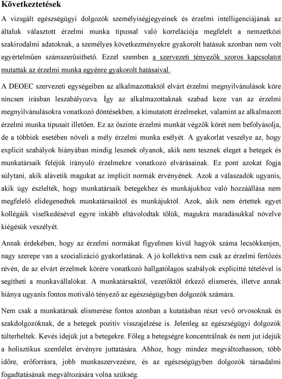 Ezzel szemben a szervezeti tényezők szoros kapcsolatot mutattak az érzelmi munka egyénre gyakorolt hatásaival.