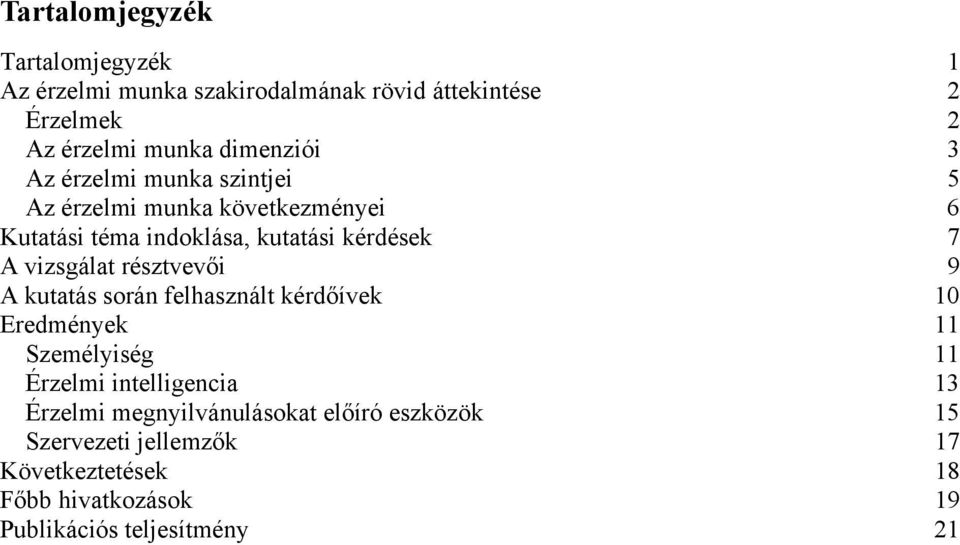 vizsgálat résztvevői 9 A kutatás során felhasznált kérdőívek 10 Eredmények 11 Személyiség 11 Érzelmi intelligencia 13