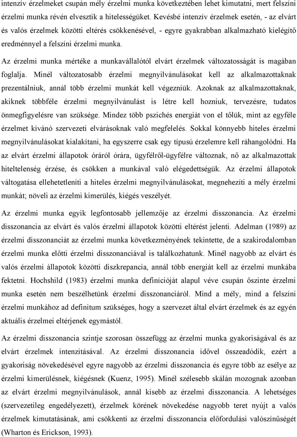 Az érzelmi munka mértéke a munkavállalótól elvárt érzelmek változatosságát is magában foglalja.