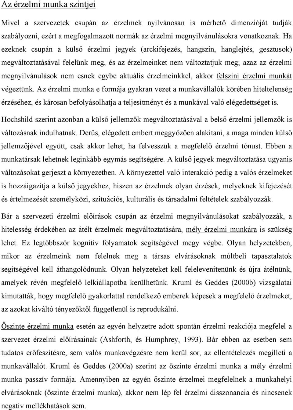 esnek egybe aktuális érzelmeinkkel, akkor felszíni érzelmi munkát végeztünk.