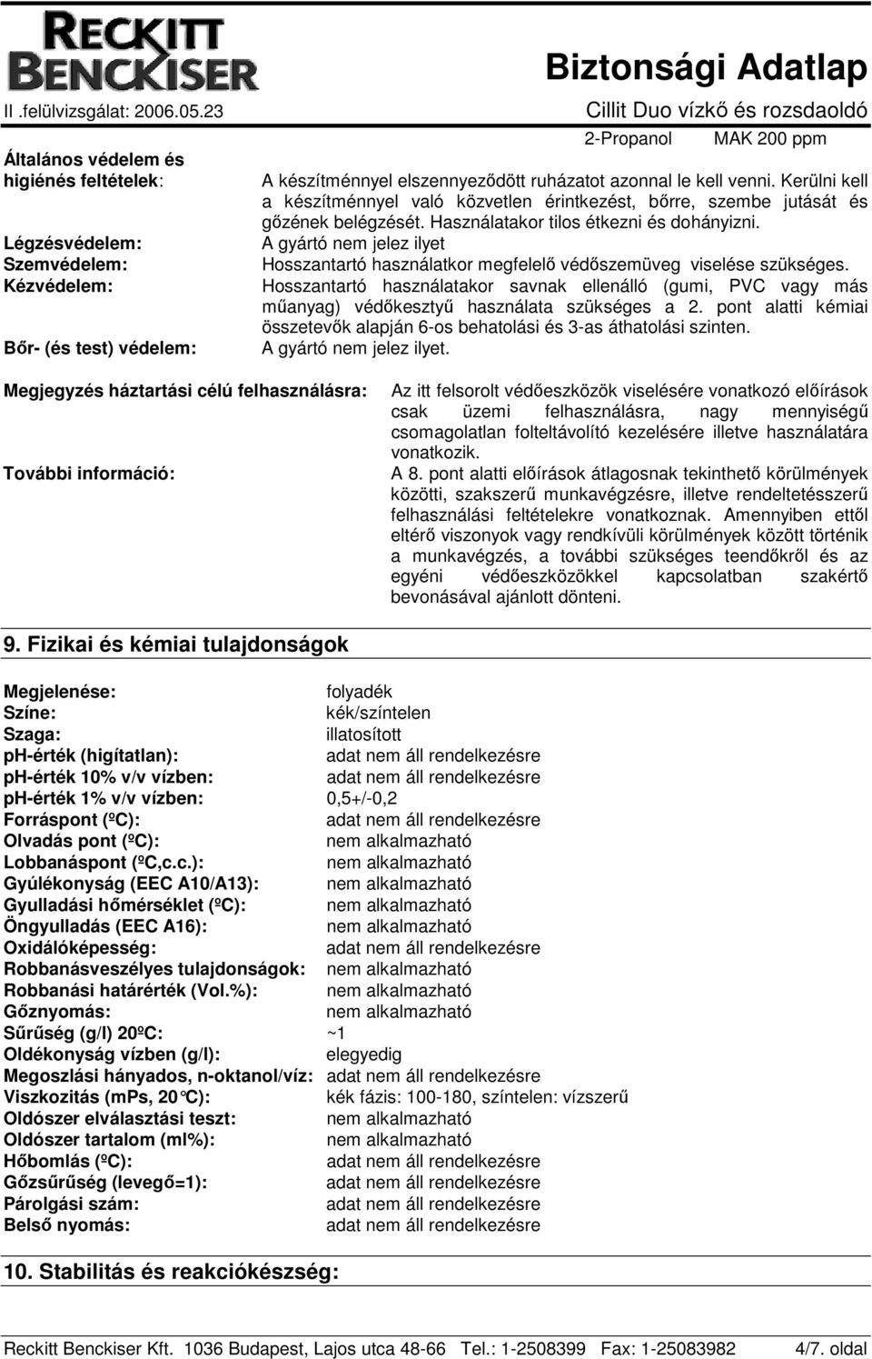 A gyártó nem jelez ilyet Hosszantartó használatkor megfelelı védıszemüveg viselése szükséges.