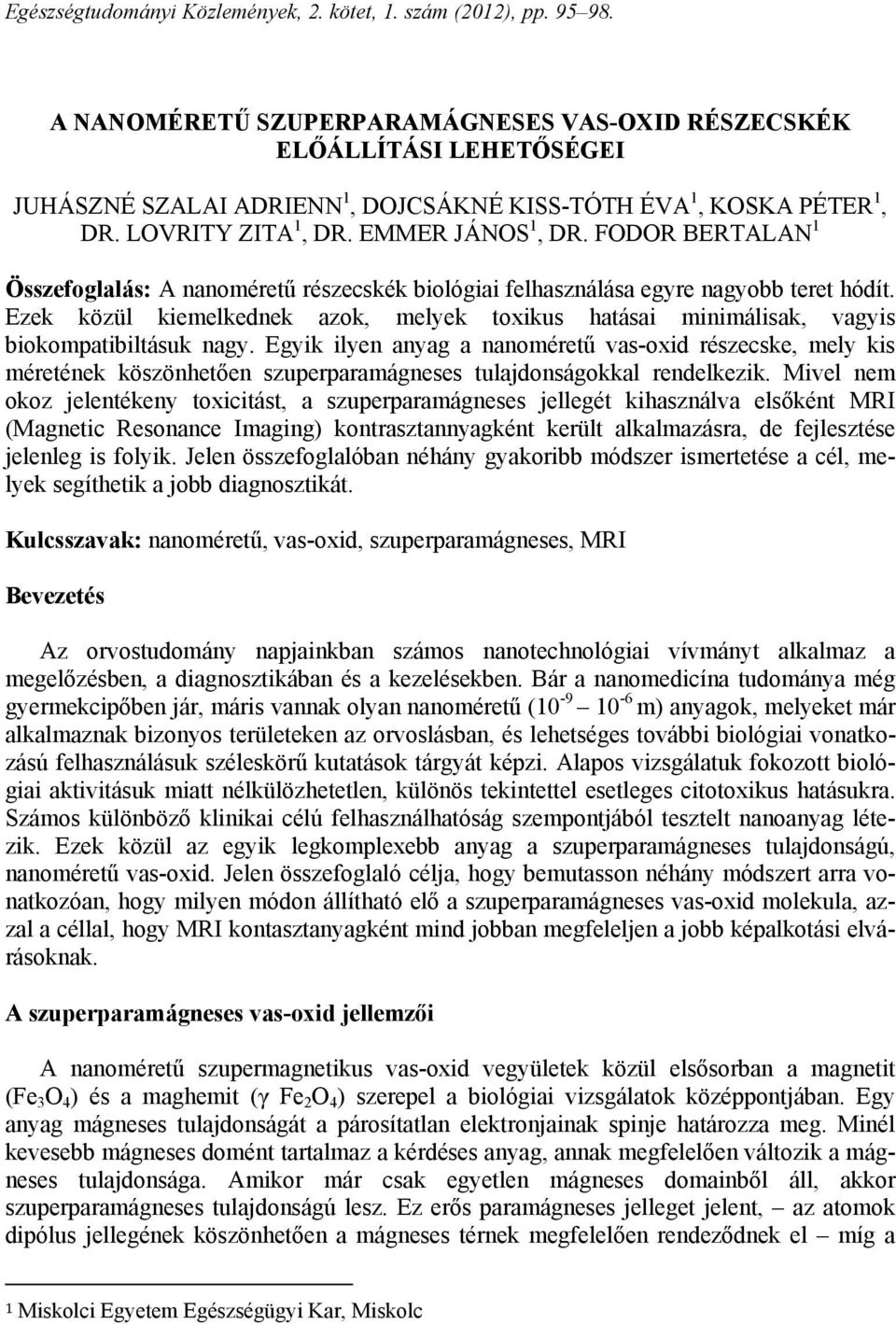 FODOR BERTALAN 1 Összefoglalás: A nanoméretű részecskék biológiai felhasználása egyre nagyobb teret hódít.