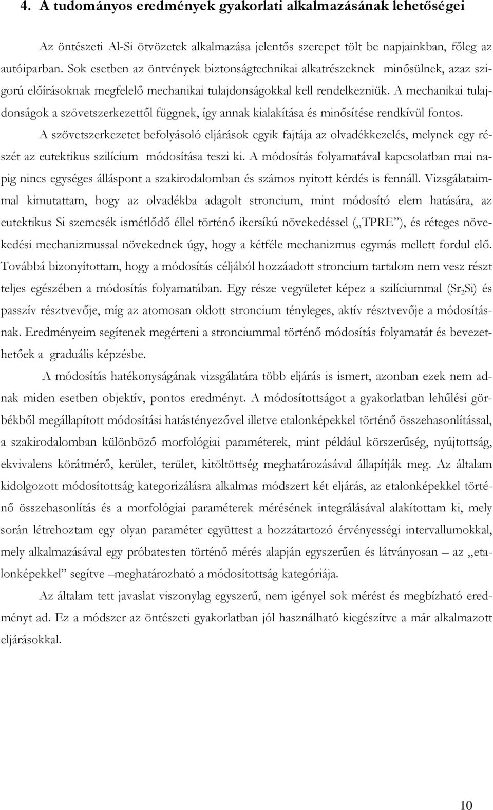 A mechanikai tulajdonságok a szövetszerkezettıl függnek, így annak kialakítása és minısítése rendkívül fontos.