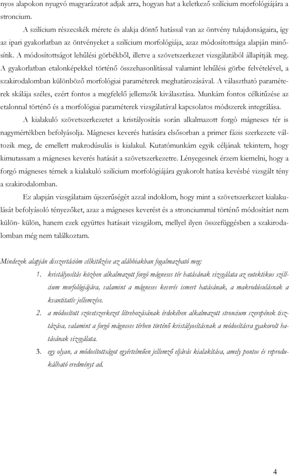 A módosítottságot lehőlési görbékbıl, illetve a szövetszerkezet vizsgálatából állapítják meg.