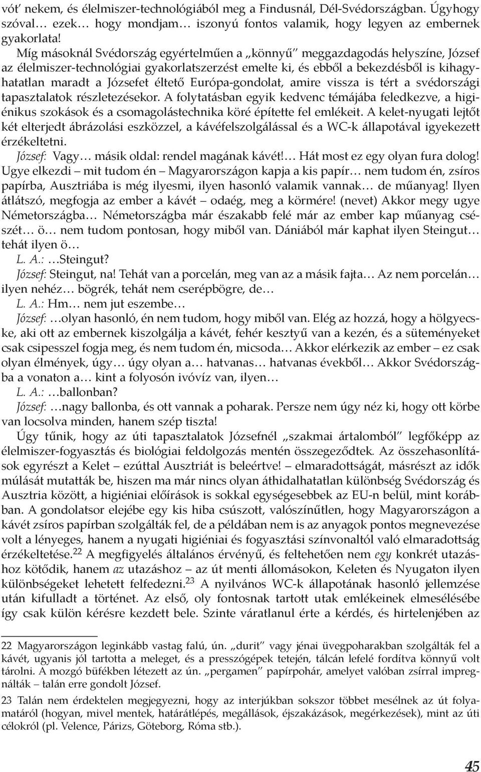 Európa-gondolat, amire vissza is tért a svédországi tapasztalatok részletezésekor.