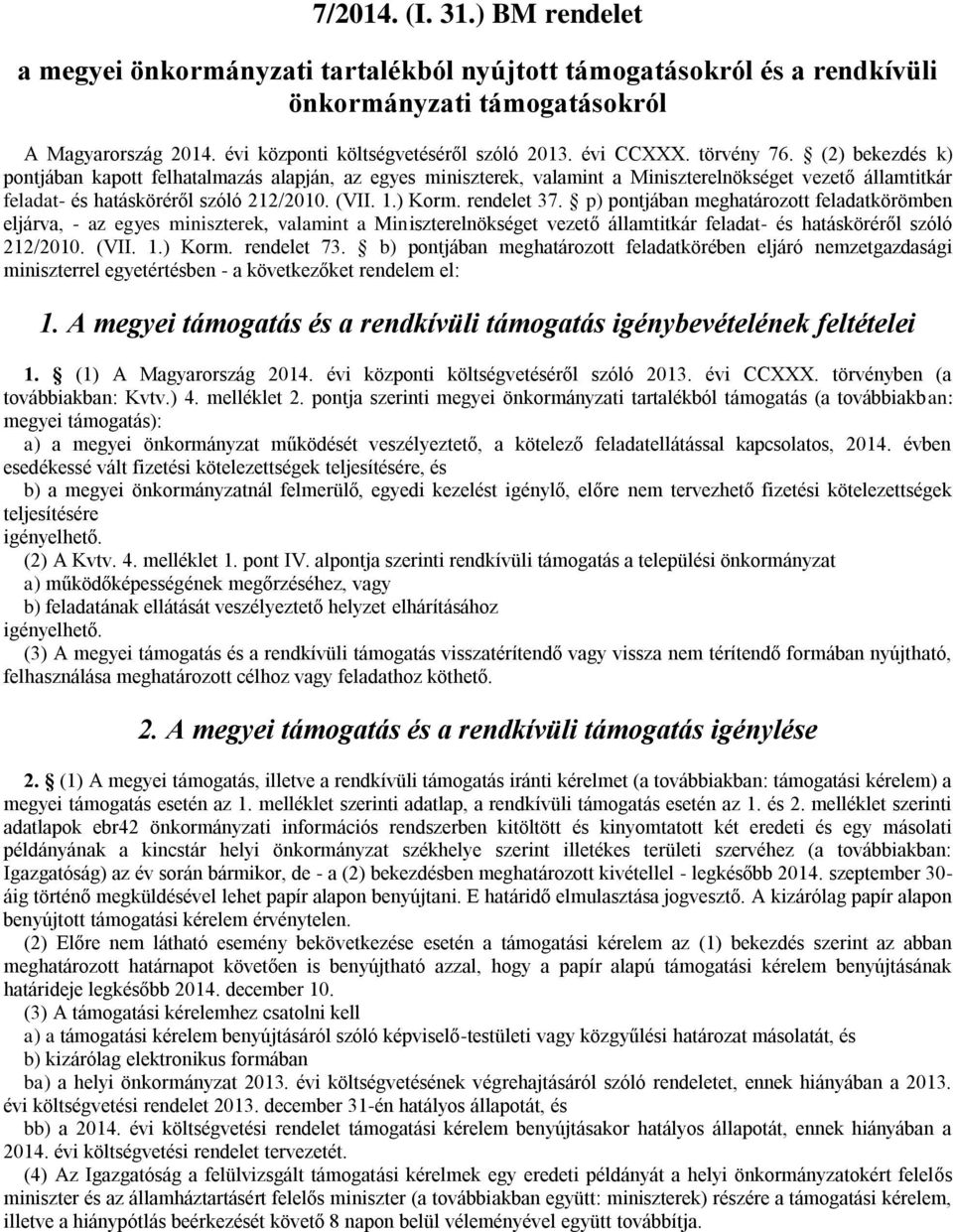 ) Korm. rendelet 37. p) pontjában meghatározott feladatkörömben eljárva, - az egyes miniszterek, valamint a Miniszterelnökséget vezető államtitkár feladat- és hatásköréről szóló 212/2010. (VII. 1.