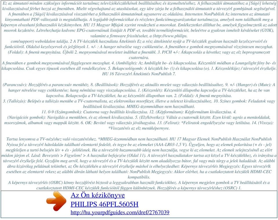 A fmenüben a [Súgó] kiválasztásával visszatérhet a felhasználói útmutatónak ugyanerre az oldalára. Interneten NonPublish Az interneten az útmutató kinyomtatható PDF-változatát is megtalálhatja.