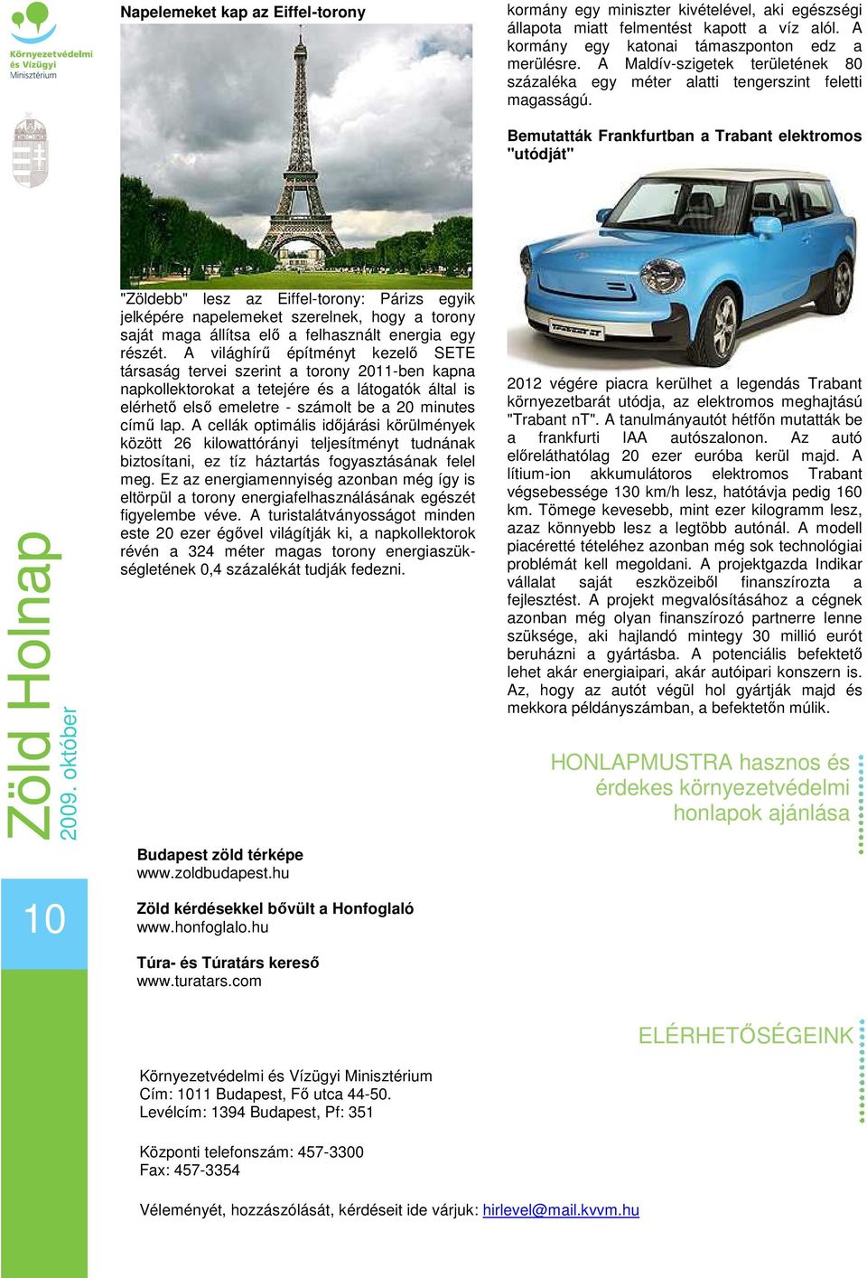 Bemutatták Frankfurtban a Trabant elektromos "utódját" 10 "Zöldebb" lesz az Eiffel-torony: Párizs egyik jelképére napelemeket szerelnek, hogy a torony saját maga állítsa elı a felhasznált energia egy