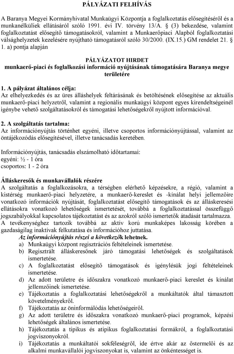 ) GM rendelet 21. 1. a) pontja alapján PÁLYÁZATOT HIRDET munkaerő-piaci és foglalkozási információ nyújtásának támogatására Baranya megye területére 1.