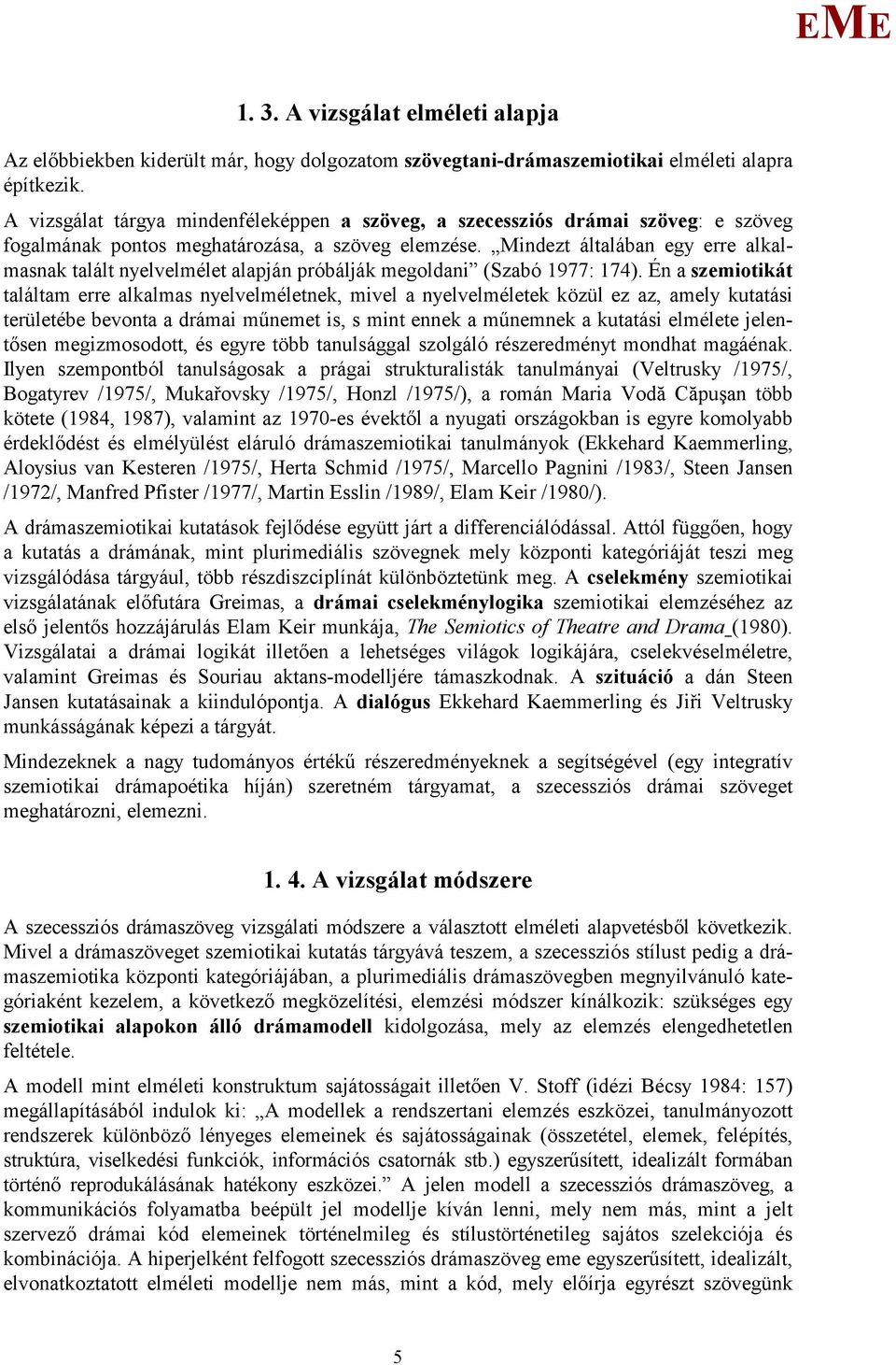 indezt általában egy erre alkalmasnak talált nyelvelmélet alapján próbálják megoldani (Szabó 1977: 174).