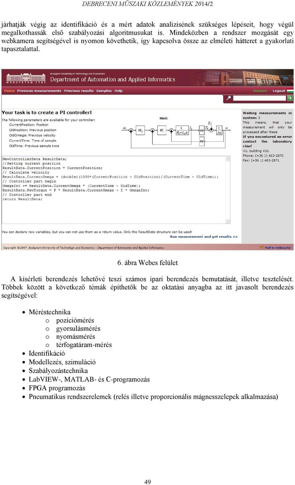 ábra Webes felület A kísérleti berendezés lehetővé teszi számos ipari berendezés bemutatását, illetve tesztelését.