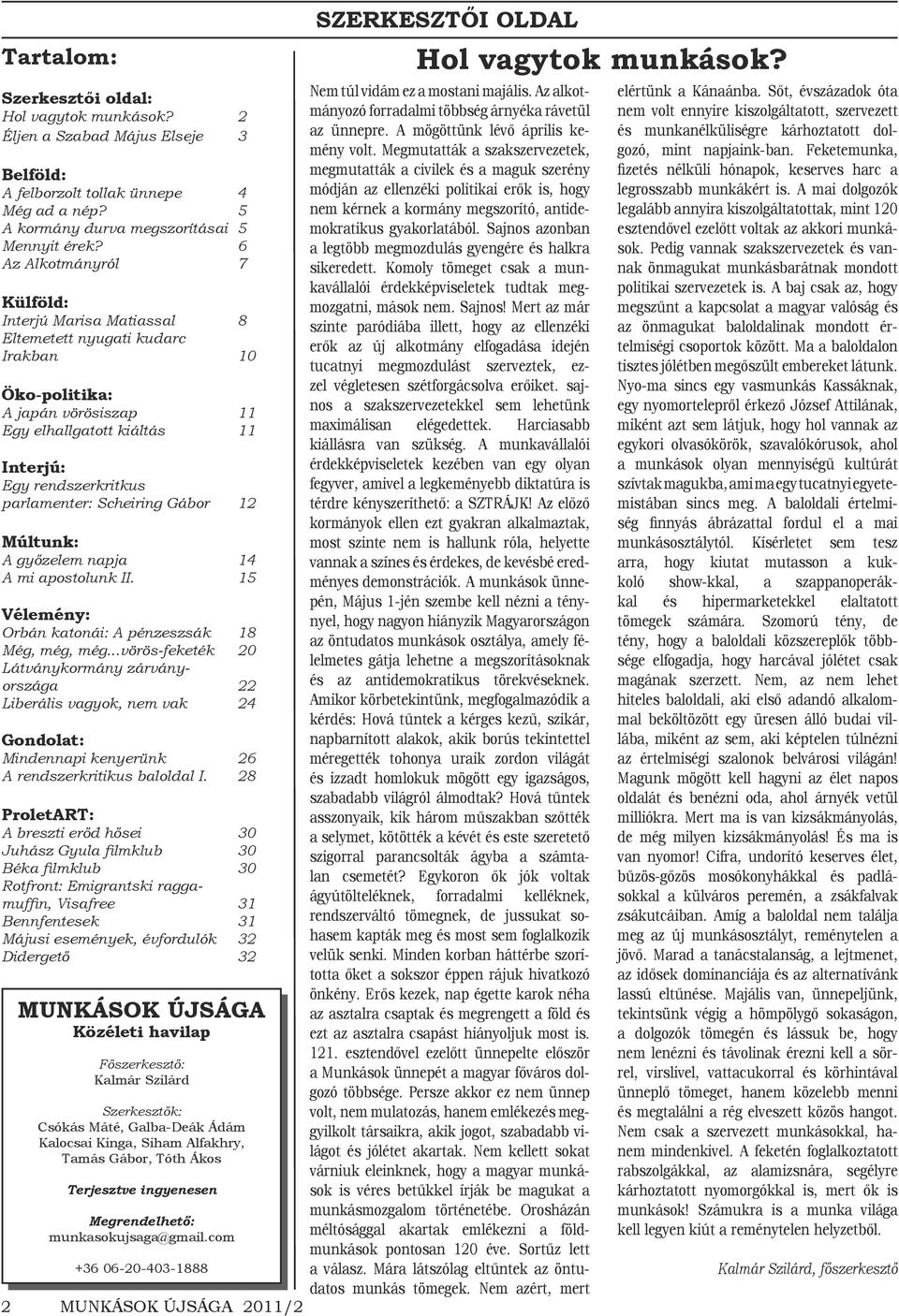 Scheiring Gábor 12 Múltunk: A győzelem napja 14 A mi apostolunk II. 15 Vélemény: Orbán katonái: A pénzeszsák 18 Még, még, még.