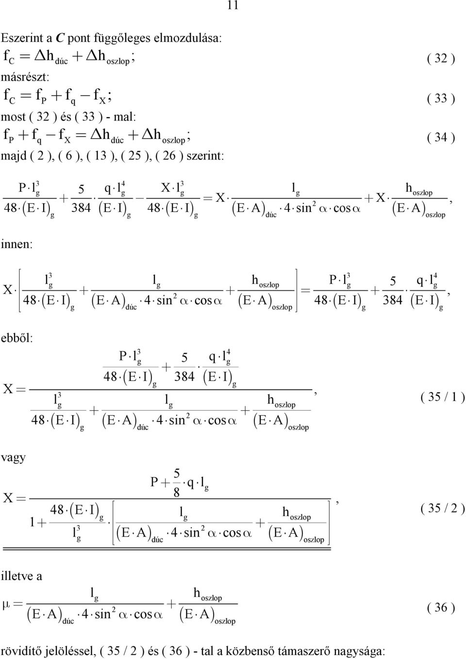 E A 4 sin cos E A 48EI 84 EI ebbő: P q 48 EI 84 EI 4 5 X h 48 EI EA 4sin cos EA vay 5 P q X 8 48EI h 1 E A 4 sin cos