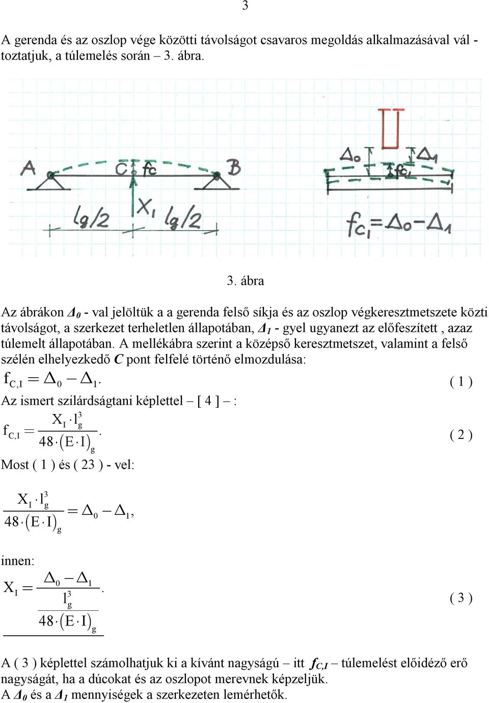 a eső széén eheyezkedő C pont eeé történő emozduása: ( 1 ) CI 0 1 Az ismert sziárdsátani képette [ 4 ] : XI CI 48 E I Most ( 1 ) és ( ) - ve: ( ) X I 48 EI 0 1 innen: X 0