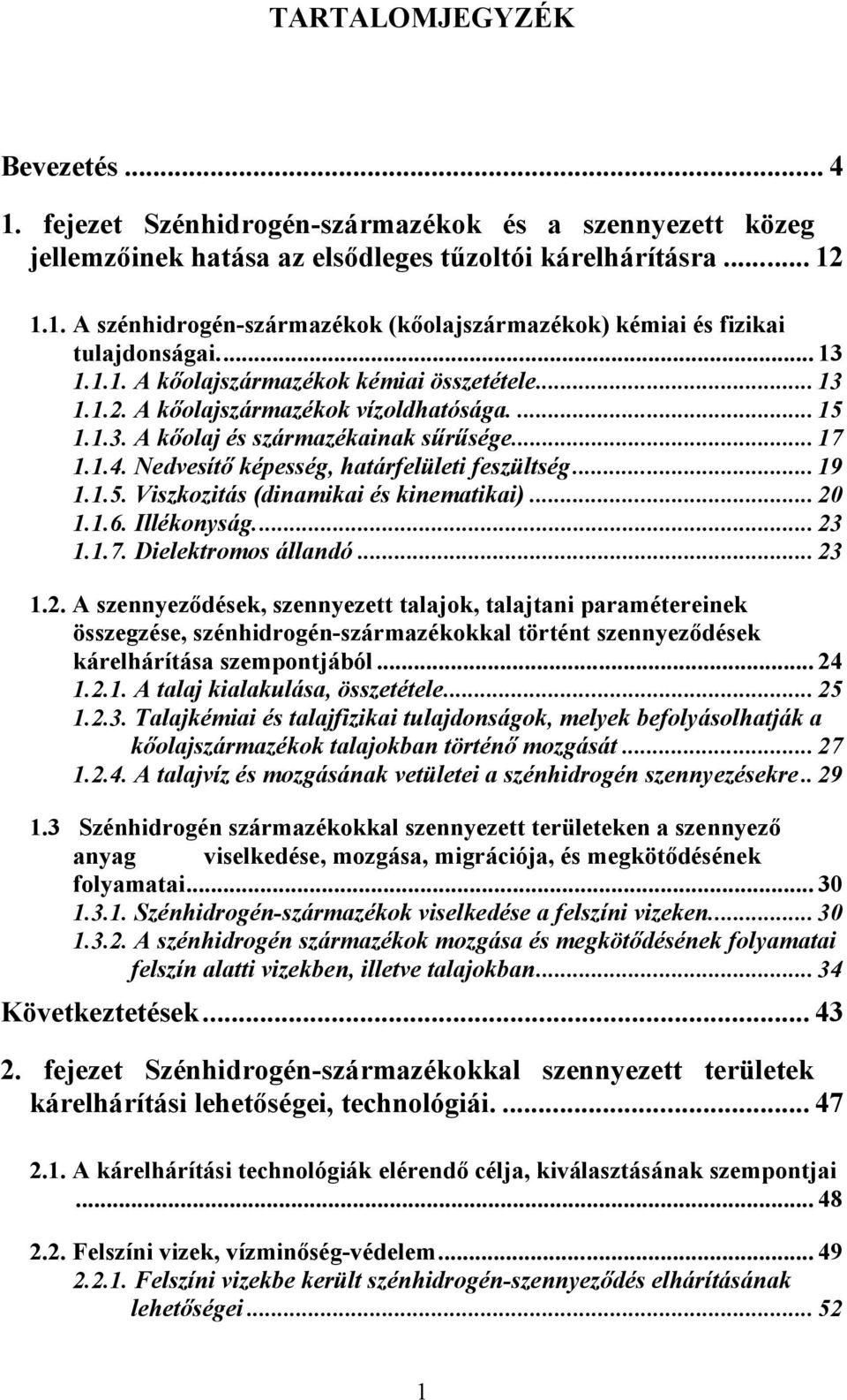 Nedvesítő képesség, határfelületi feszültség... 19 1.1.5. Viszkozitás (dinamikai és kinematikai)... 20